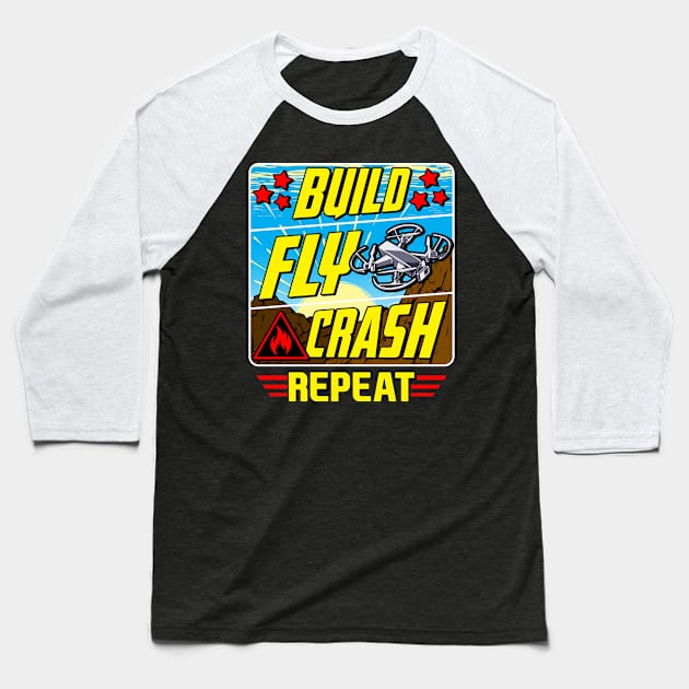 Funny Build Fly Crash Repeat Drone Pilot Droning Baseball T-Shirt by theperfectpresents